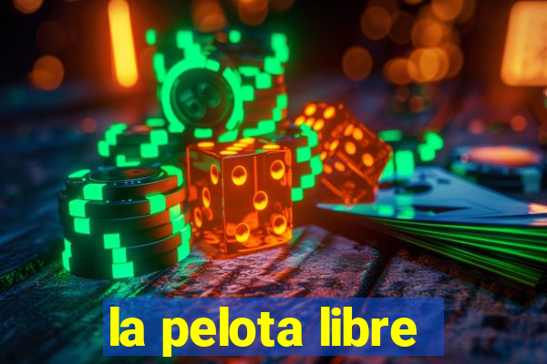 la pelota libre